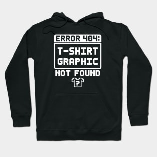 Error 404: T-Shirt Graphic Not Found Hoodie